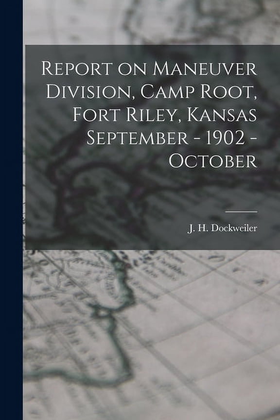 Report on Maneuver Division, Camp Root, Fort Riley, Kansas September - 1902 - October (Paperback)
