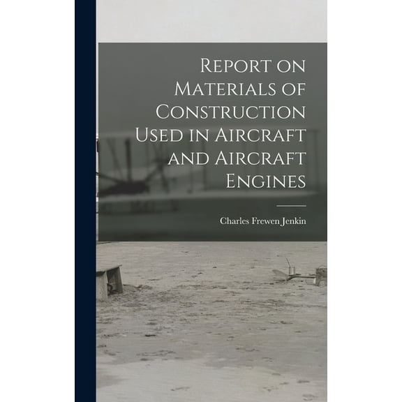 Report on Materials of Construction Used in Aircraft and Aircraft Engines, (Hardcover)