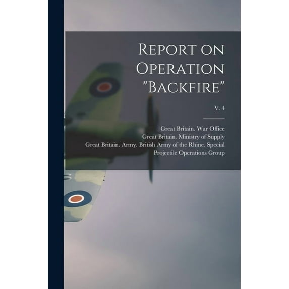 Report on Operation "Backfire"; v. 4, (Paperback)