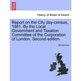 thumbnail image 1 of Report on the City Day-Census, 1881. by the Local Government and Taxation Committee of the Corporation of London. Second Edition., 1 of 1
