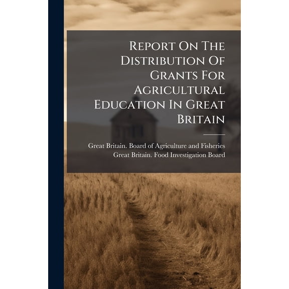Report On The Distribution Of Grants For Agricultural Education In Great Britain (Paperback)