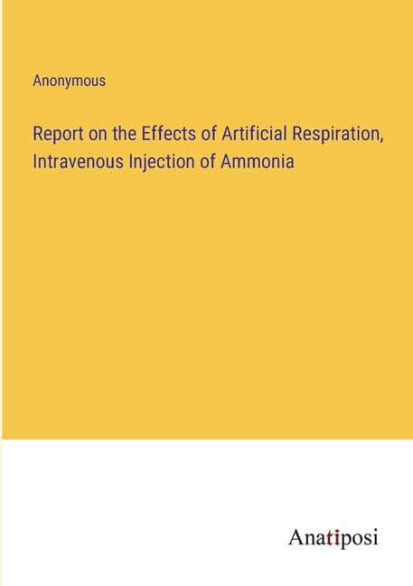 Report on the Effects of Artificial Respiration, Intravenous Injection ...