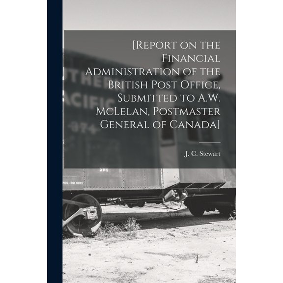 [Report on the Financial Administration of the British Post Office, Submitted to A.W. McLelan, Postmaster General of Canada] [microform] (Paperback)