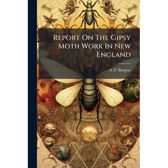 Report On The Gipsy Moth Work In New England (Paperback)