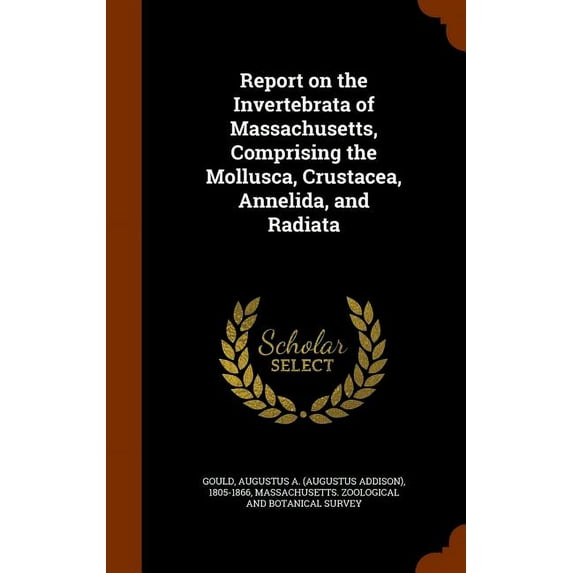 Report on the Invertebrata of Massachusetts, Comprising the Mollusca, Crustacea, Annelida, and Radiata (Hardcover)