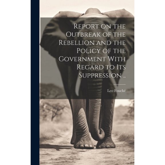 Report on the Outbreak of the Rebellion and the Policy of the Government With Regard to its Suppression .. (Hardcover)