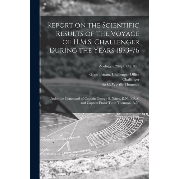 Report on the Scientific Results of the Voyage of H.M.S. Challenger During the Years 1873-76: Under the Command of Capta, (Paperback)