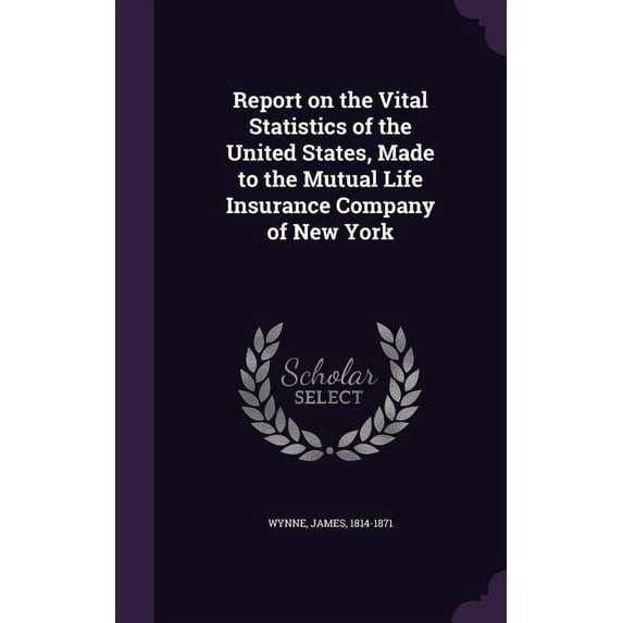 Report on the Vital Statistics of the United States, Made to the Mutual Life Insurance Company of New York (Hardcover)