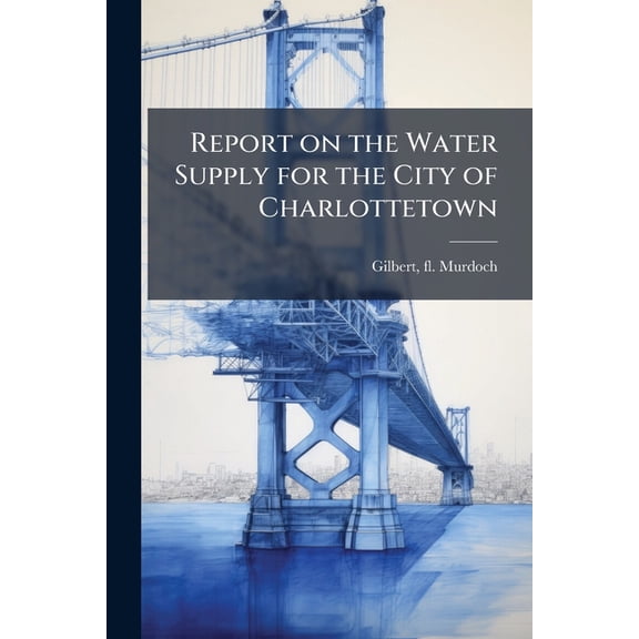 Report on the Water Supply for the City of Charlottetown (Paperback)