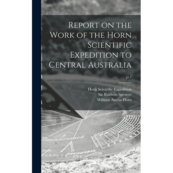 Report on the Work of the Horn Scientific Expedition to Central Australia; pt.1 (Hardcover)