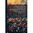 thumbnail image 1 of Report On The Working Of Municipalities In The North-western Provinces (Paperback), 1 of 1
