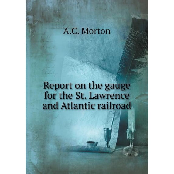 Report on the gauge for the St. Lawrence and Atlantic railroad (Paperback)