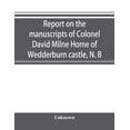 thumbnail image 1 of Report on the manuscripts of Colonel David Milne Home of Wedderburn castle, N. B, (Paperback), 1 of 1
