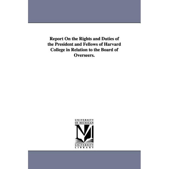Report on the Rights and Duties of the President and Fellows of Harvard College in Relation to the Board of Overseers., (Paperback)