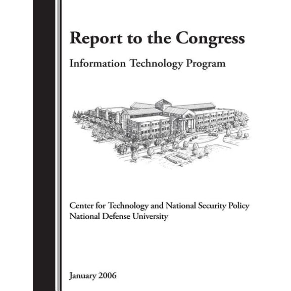 Report to the Congress: Information Technology Program, Center for Technology and Natonal Security Policy National Defense University