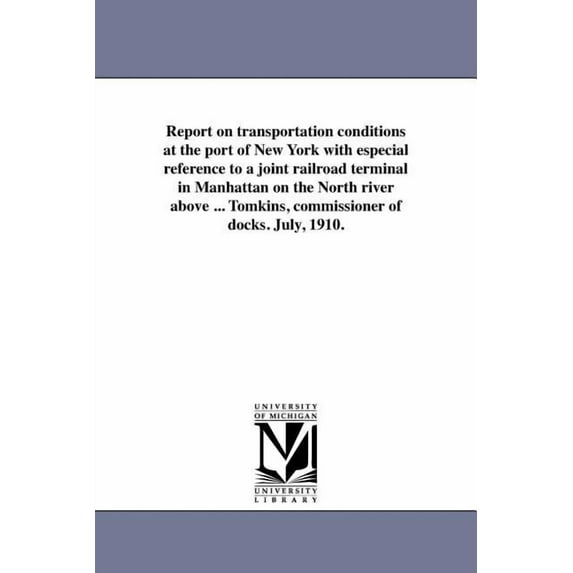 Report on Transportation Conditions at the Port of New York with Especial Reference to a Joint Railroad Terminal in Manh, (Paperback)