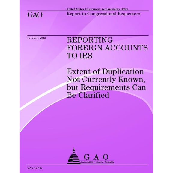 Reporting Foreign Accounts to IRS: Extend of Duplication Not Currently Known But Requirements Can Be Clarified