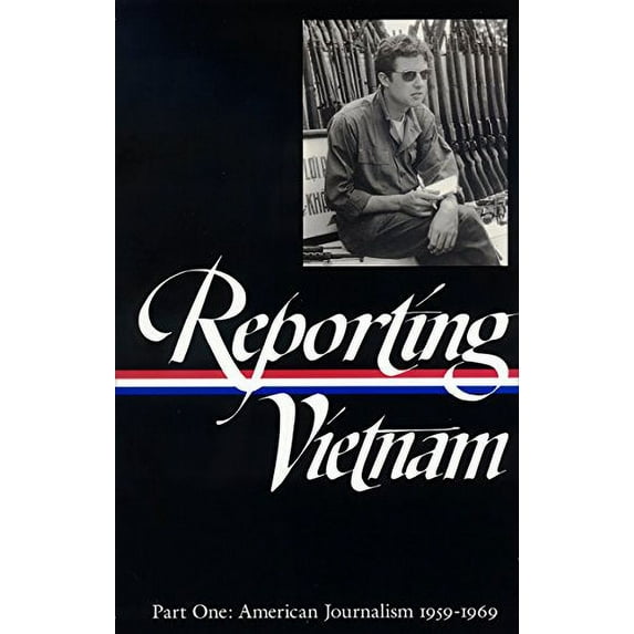 Pre-Owned Reporting Vietnam, Part 1: American Journalism, 1959-1969 (Library of America) (Hardcover) 1883011582 9781883011581