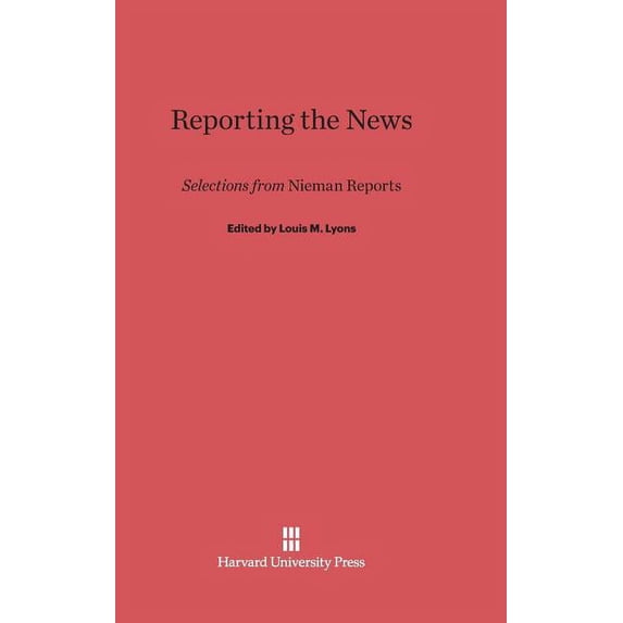 Reporting the News: Selections from Nieman Reports, (Hardcover)