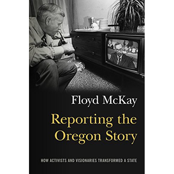 Pre-Owned Reporting the Oregon Story: How Activists and Visionaries Transformed a State Paperback