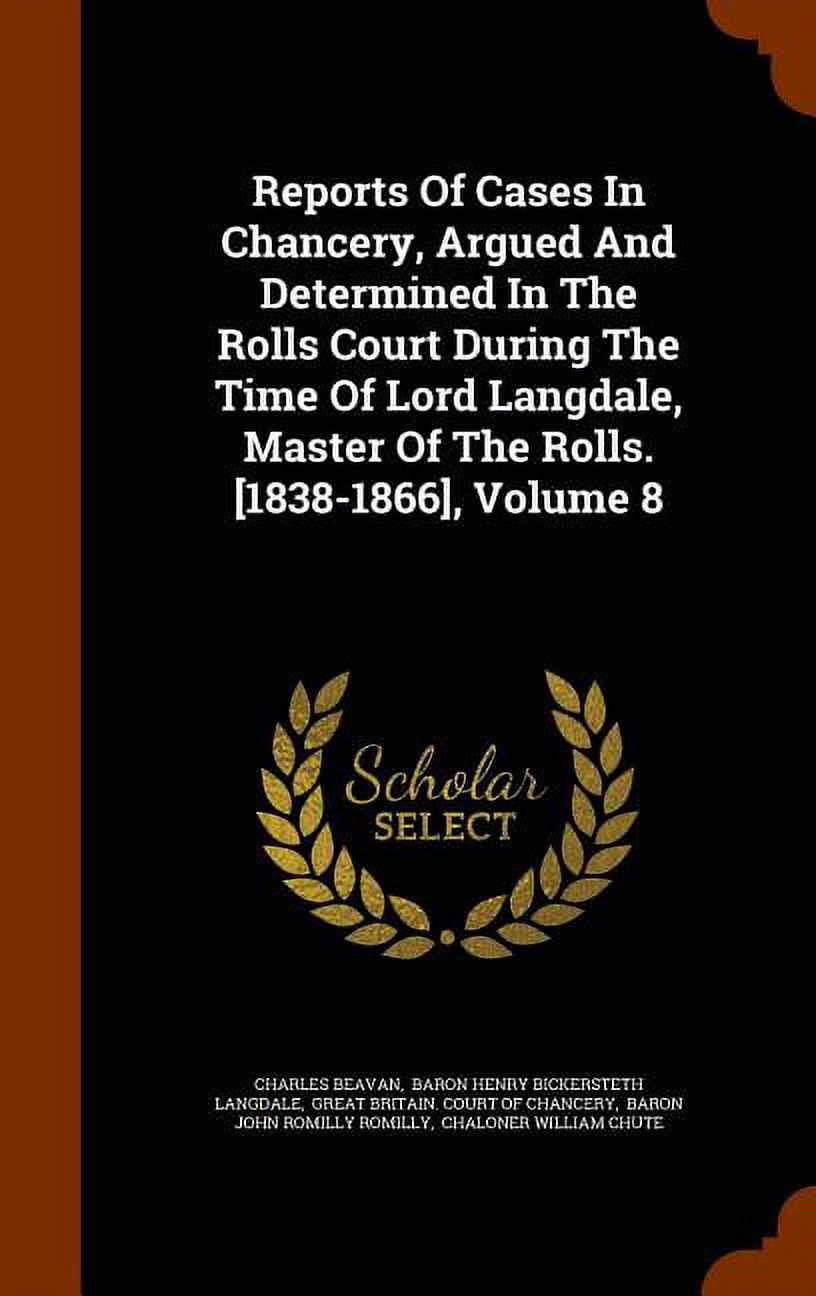 Reports of Cases in Chancery, Argued and Determined in the Rolls Court During the Time of Lord Langdale, Master of the Rolls. [1838-1866], Volume 8 (Hardcover)