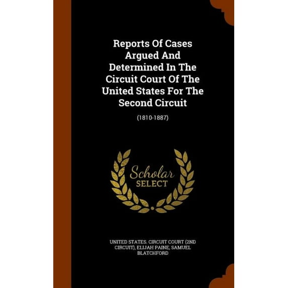 Reports Of Cases Argued And Determined In The Circuit Court Of The United States For The Second Circuit: (1810-1887) (Other)