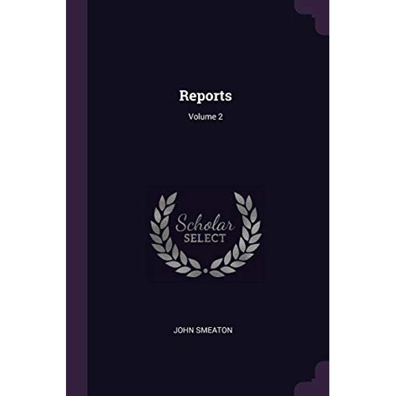 Reports; Volume 2 Paperback 1378546814 9781378546819 John Smeaton