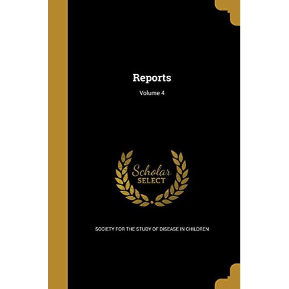 Reports; Volume 4 Paperback 1371404577 9781371404574 Society for the Study of Disease in Chil