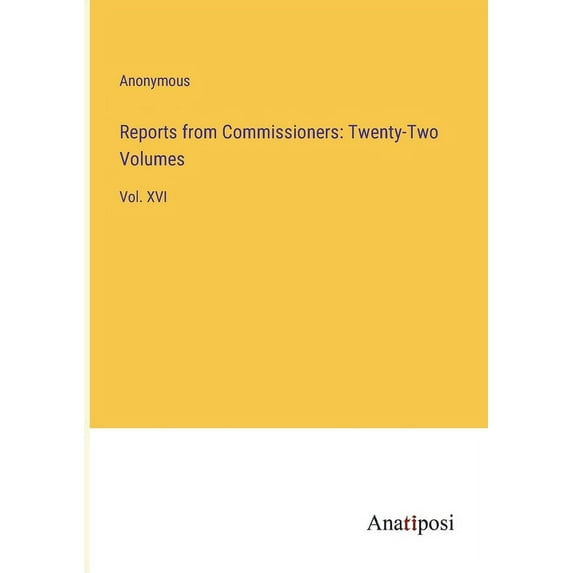 Reports from Commissioners: Twenty-Two Volumes: Vol. XVI, (Paperback)