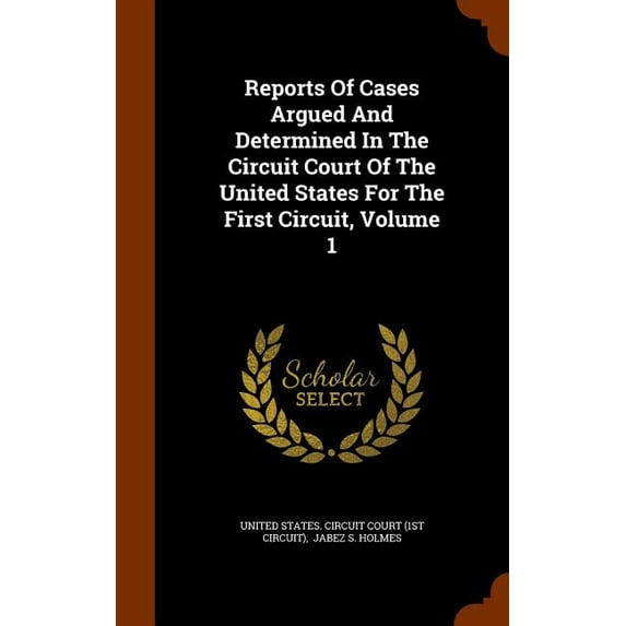 Reports of Cases Argued and Determined in the Circuit Court of the United States for the First Circuit, Volume 1 (Hardcover)