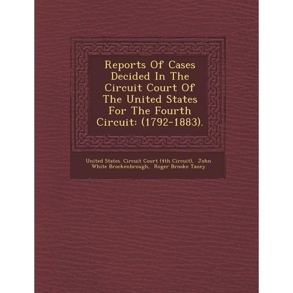 Reports of Cases Decided in the Circuit Court of the United States for the Fourth Circuit: (1792-1883). Paperback