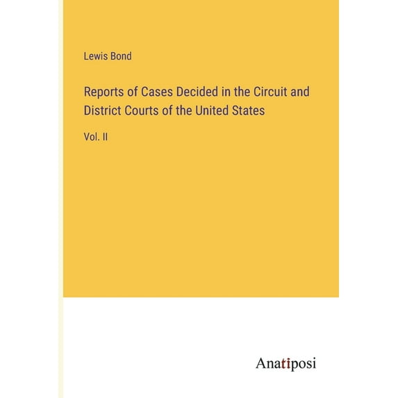 Reports of Cases Decided in the Circuit and District Courts of the United States: Vol. II, (Paperback)