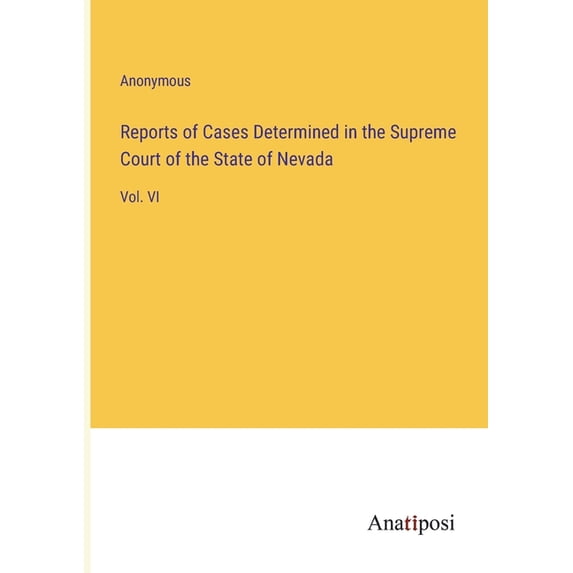 Reports of Cases Determined in the Supreme Court of the State of Nevada: Vol. VI, (Paperback)