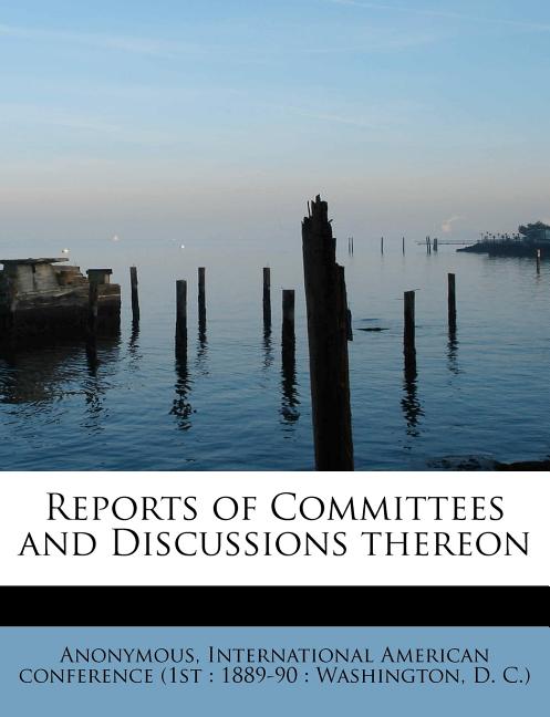 Reports of Committees and Discussions Thereon (Paperback)