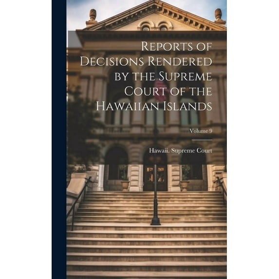 Reports of Decisions Rendered by the Supreme Court of the Hawaiian Islands; Volume 9 (Hardcover)