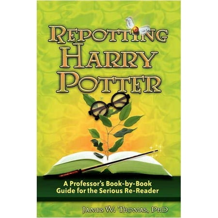 Pre-Owned Repotting Harry Potter: A Professor s Book-By-Book Guide for the Serious Re-Reader (Paperback) 0982238525 9780982238523