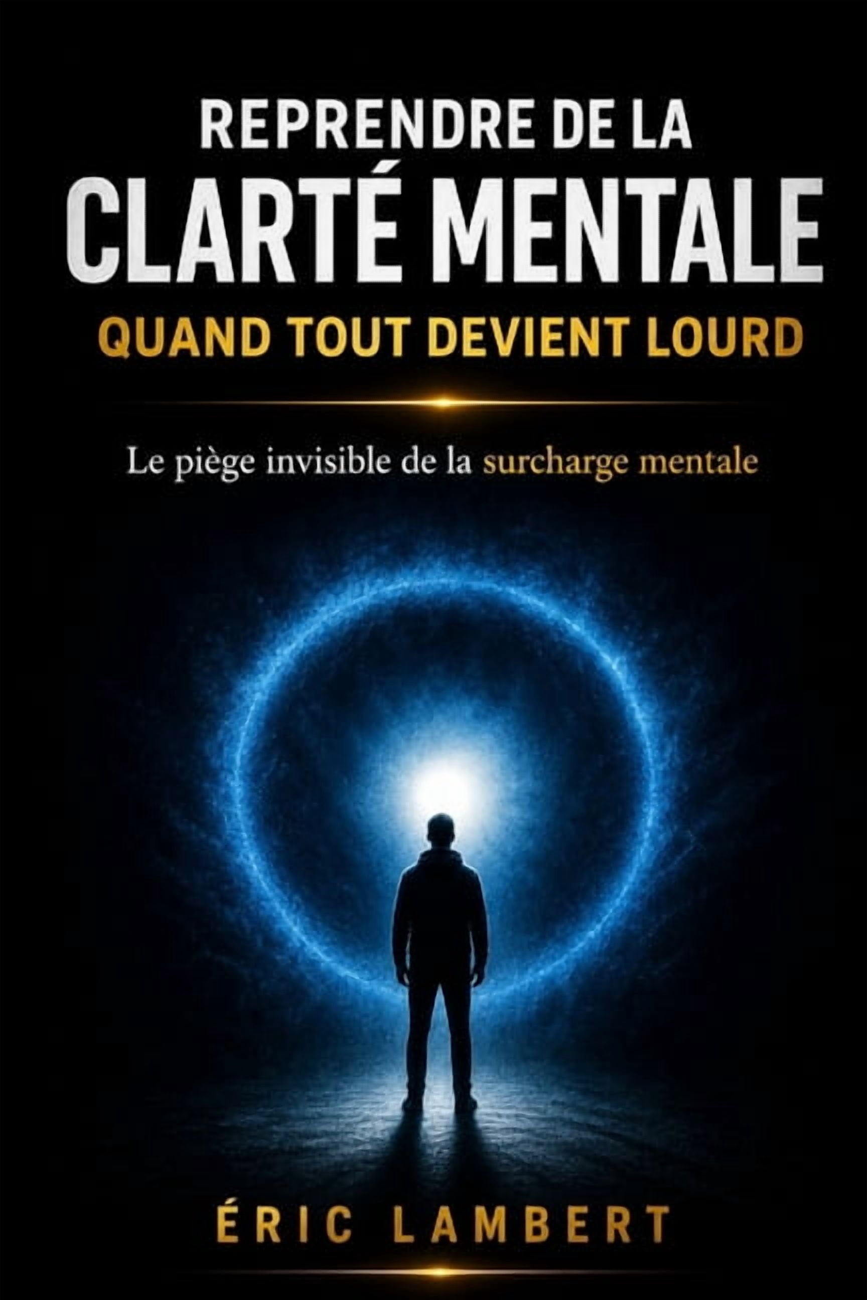 Reprendre de la clartÃ© mentale quand tout devient lourd: La pression invisible qui embrouille ton esprit et Ã©puise ton Ã©, (Paperback)