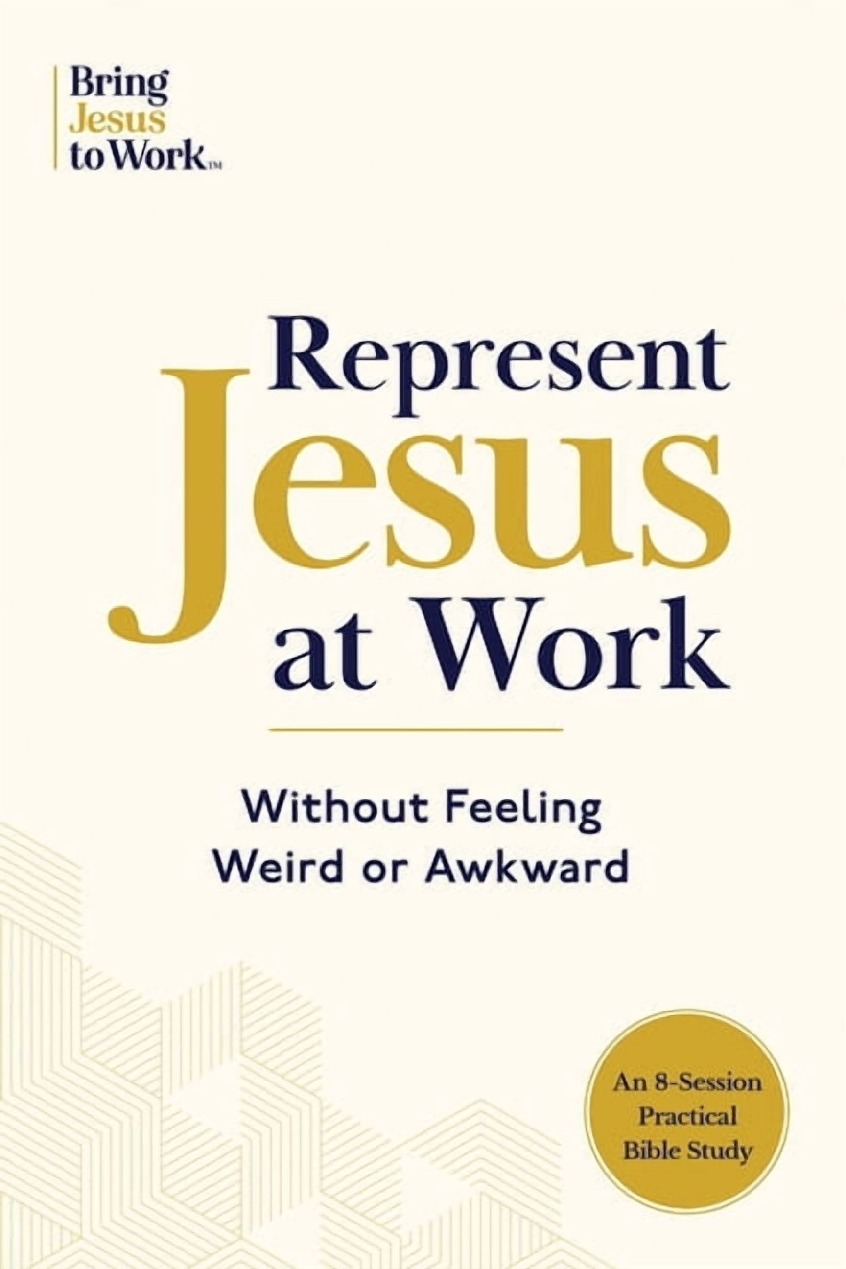 Represent Jesus at Work: Without Feeling Weird or Awkward, (Paperback)