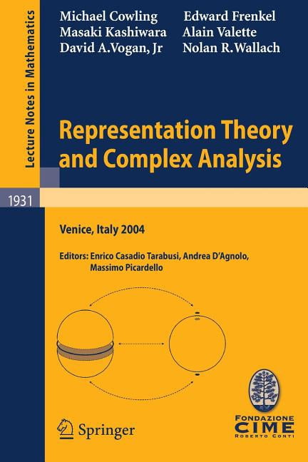 Representation Theory and Complex Analysis: Lectures Given at the C.I.M ...