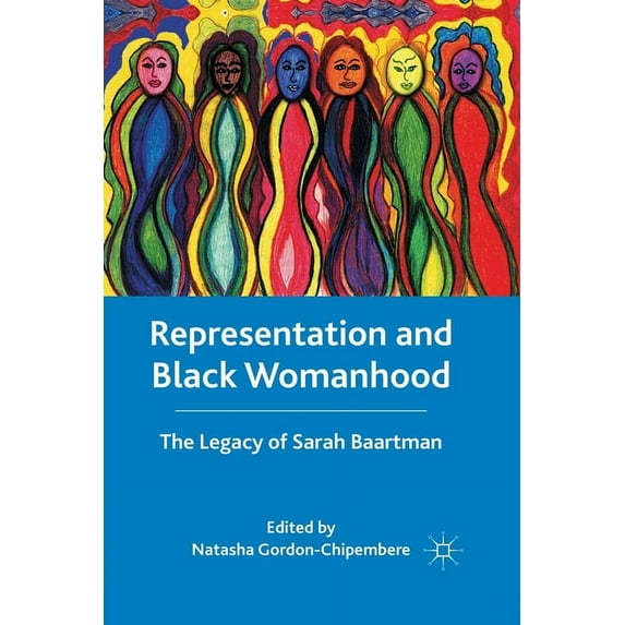 Representation and Black Womanhood: The Legacy of Sarah Baartman, (Paperback)