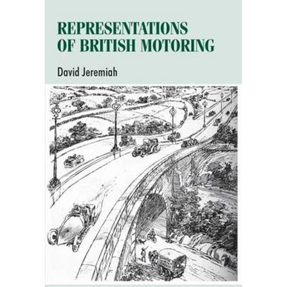 Pre-Owned Representations of British Motoring (Hardcover 9780719075407) by David Jeremiah, Alan Rutter