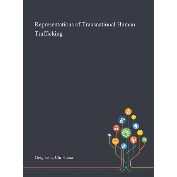 Representations of Transnational Human Trafficking Hardcover 1013271475 9781013271472 Christiana Gregoriou