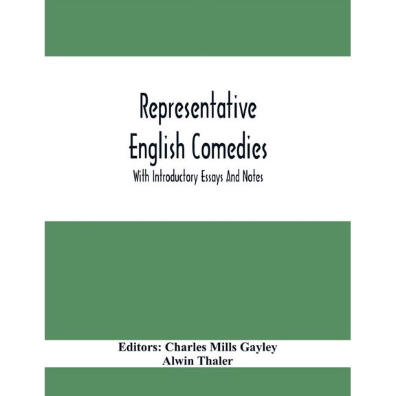 Representative English Comedies: With Introductory Essays And Notes; An Historical View Of Our Earlier Comedy And Other , (Paperback)