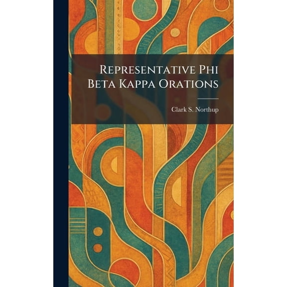 Representative Phi Beta Kappa Orations, (Hardcover)