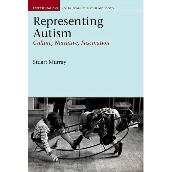 Liverpool Studies in Health, Disability, Representing Autism: Culture, Narrative, Fascination, Book 1, (Paperback)