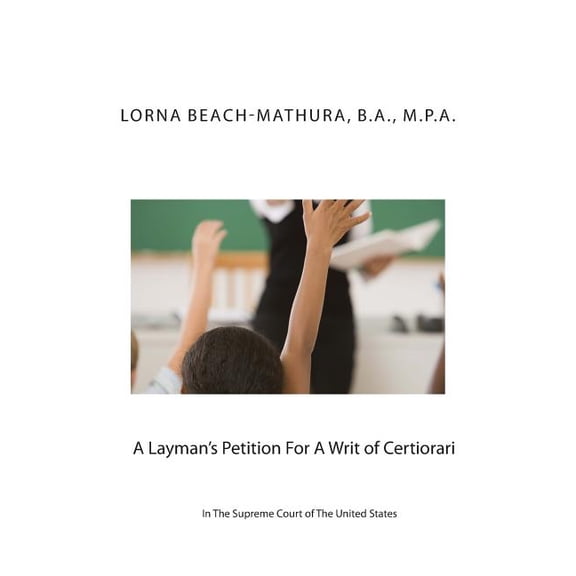 Representing Yourself Before the Supreme A Layman's Petition For A Writ of Certiorari In The Supreme Court Of The United States: Booklet Format Filed October, 28, Book 1, (Paperback)