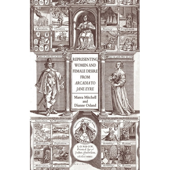 Representing Women and Female Desire from Arcadia to Jane Eyre, (Paperback)