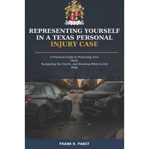 Representing Yourself in a Texas Personal Injury Case: A Practical Guide to Protecting Your Claim, Navigating the Courts, (Paperback)