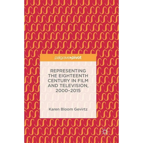 Representing the Eighteenth Century in Film and Television, 2000-2015, (Hardcover)