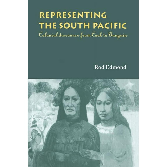 Representing the South Pacific: Colonial Discourse from Cook to Gauguin, (Paperback)